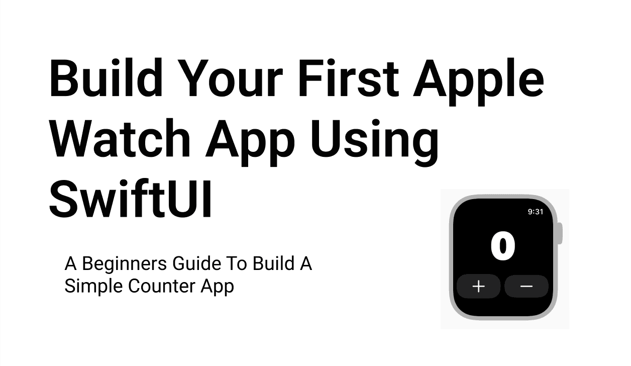 Beginner Guide To Your First Apple Watch App