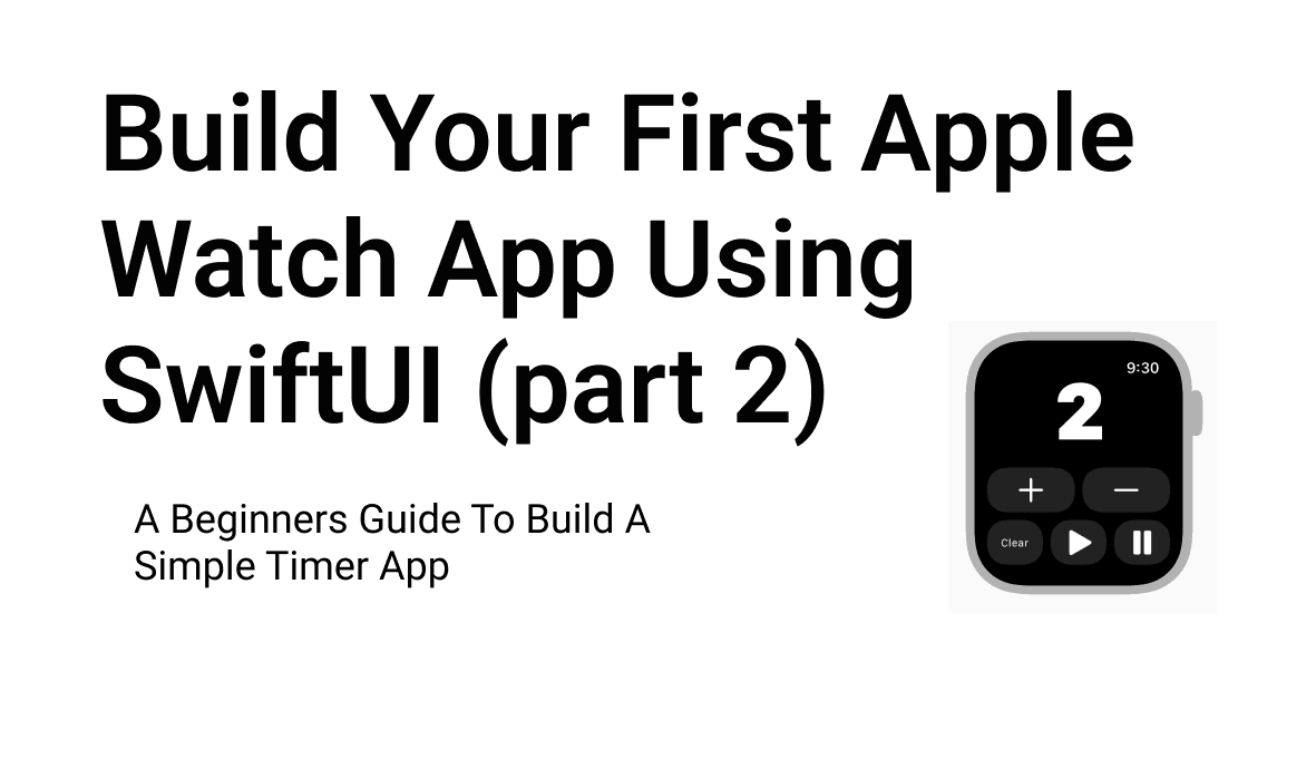 Beginner Guide To Your First Apple Watch App (part 2)